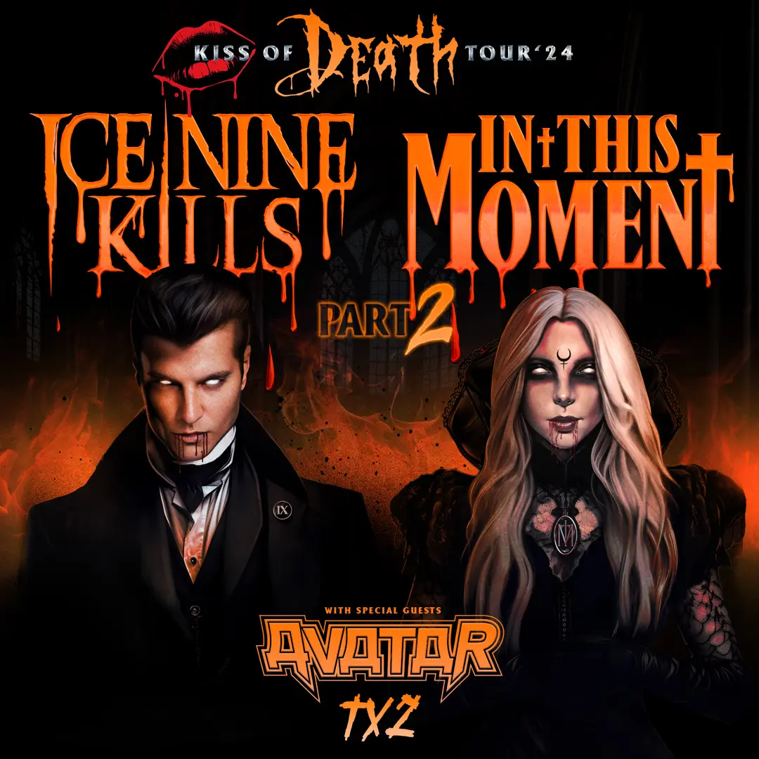 Ice Nine Kills/ In This Moment: Kiss of Death Tour 2024 Part 2 with special guests Avatar and TX2
